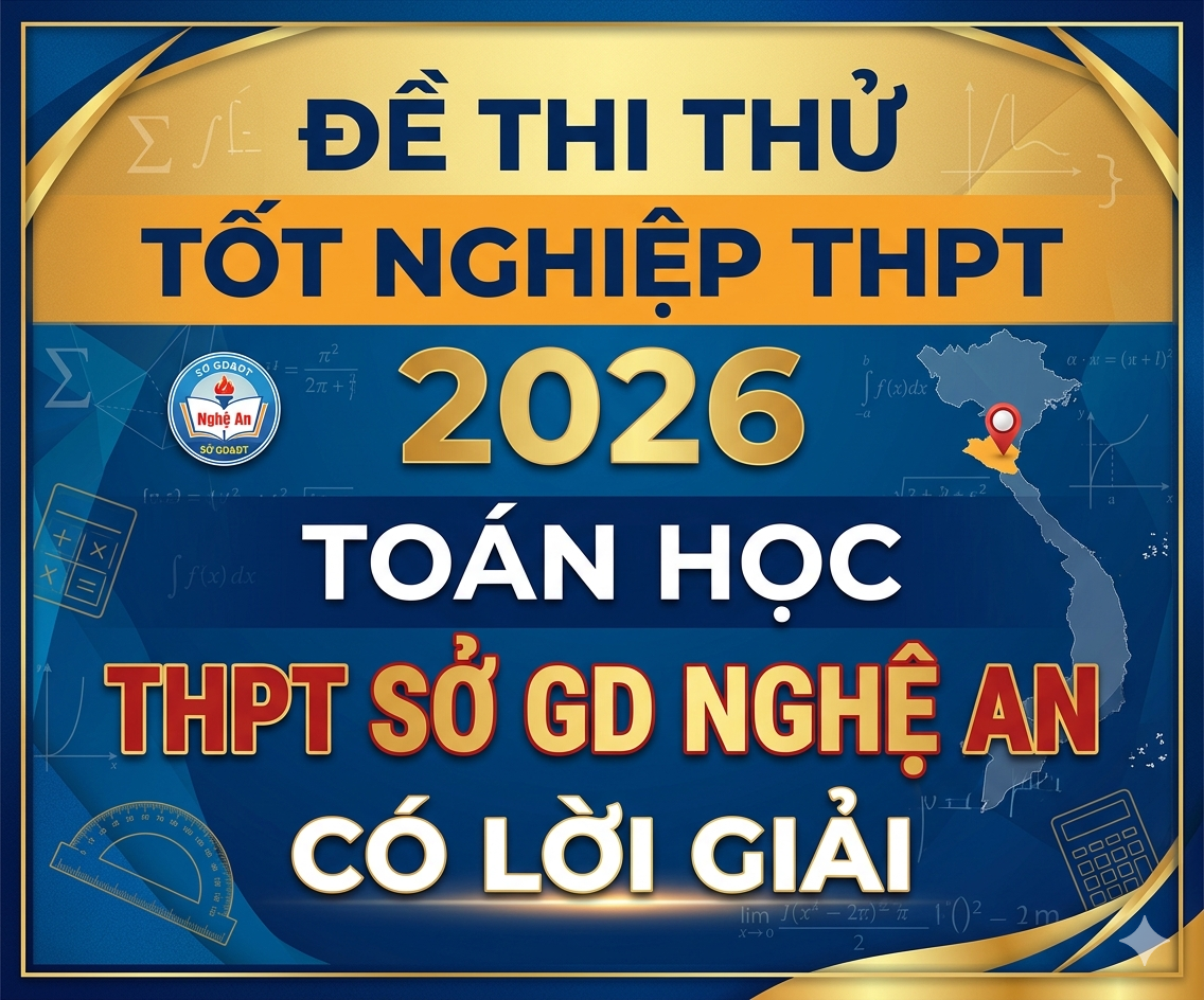 77. Đề thi thử tốt nghiệp THPT 2026 Toán học THPT Sở GD Nghệ An - có lời giải